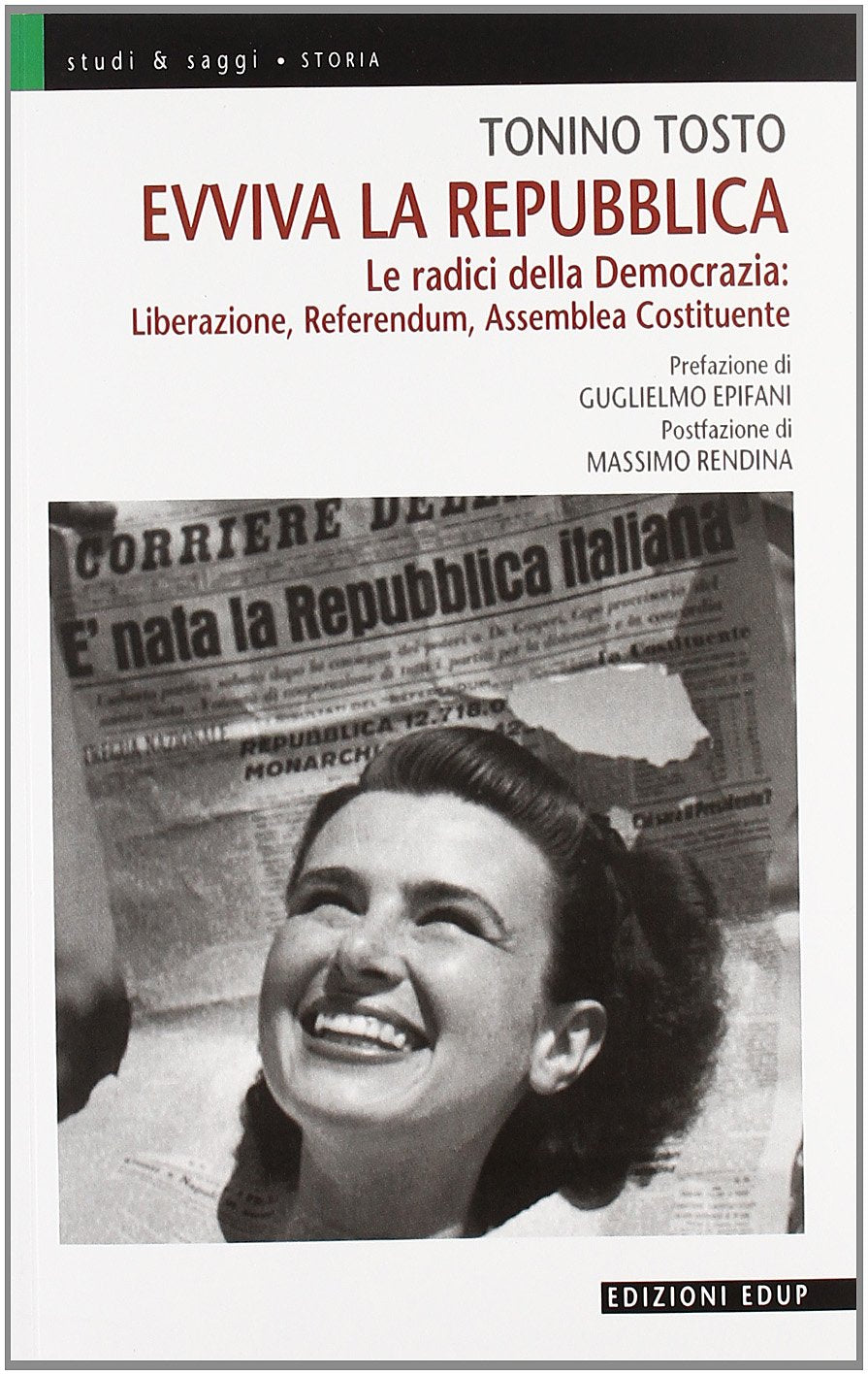 Evviva la Repubblica. Le radici della democrazia: liberazione, referendum, assemblea costituente Politics & History