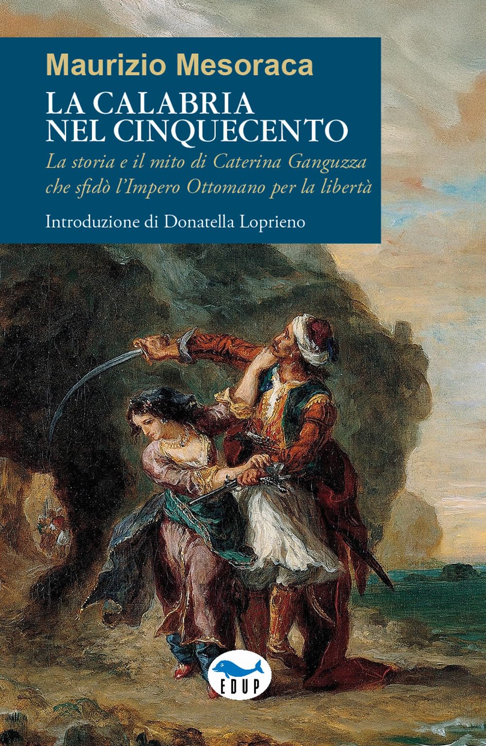 La Calabria nel Cinquecento. La storia e il mito di Caterina Ganguzza che sfidò l'Impero Ottomano per la libertà (Intersezioni) Books
