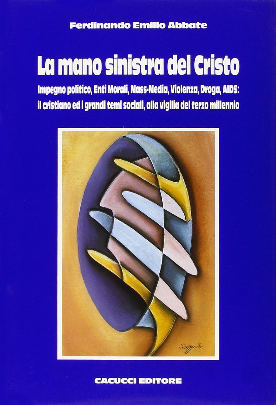 La mano sinistra del Cristo. Impegno politico, enti morali, mass media, violenza, droga, aids: il cristiano ed i grandi temi sociali alla vigilia del terzo millennio Media & Communication