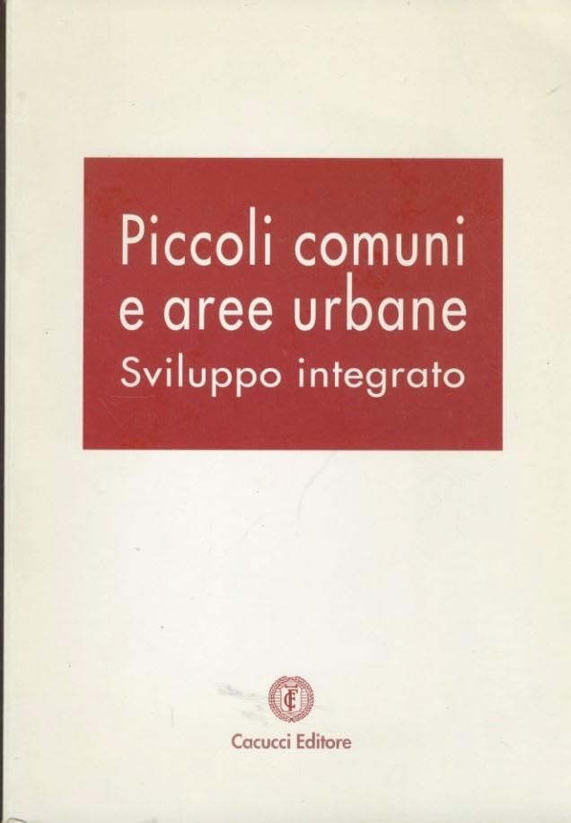 Piccoli comuni e aree urbane. Sviluppo integrato. Atti del Convegno (Matera 25-26 marzo 1999) Law