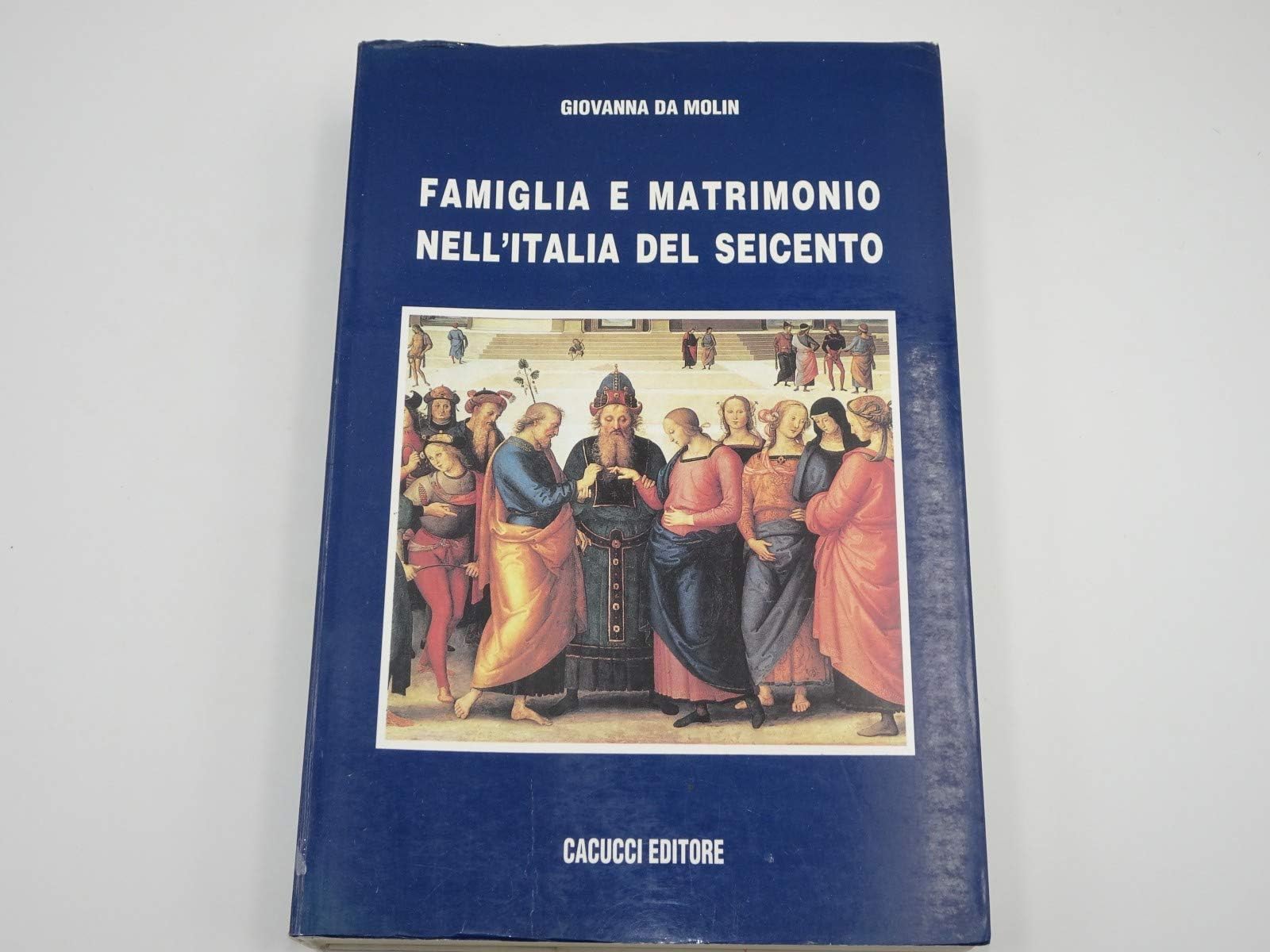 Famiglia e matrimonio nell'Italia del Seicento (Saggi e ricerche Dip. scienze stor. geogr) Politics & History