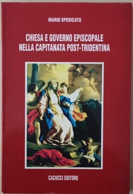 Chiesa e governo episcopale nella Capitanata post-tridentina (Saggi e ricerche Dip. scienze stor. geogr) Philosophy
