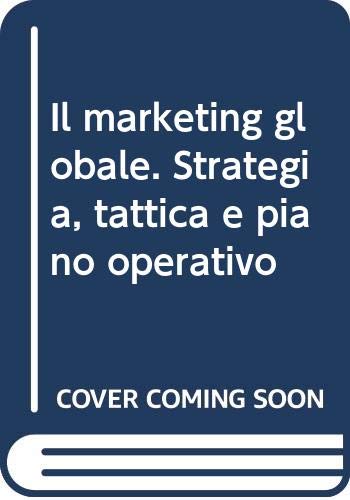 Il marketing globale. Strategia, tattica e piano operativo book