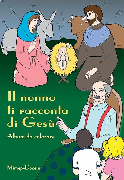 Il nonno ti racconta di Gesù. Album da colorare. Ediz. illustrata Non-fiction