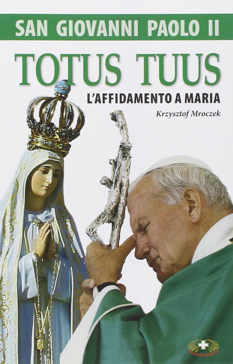 San Giovanni Paolo II. Totus tuus. L'affidamento a Maria Religion & Esotericism