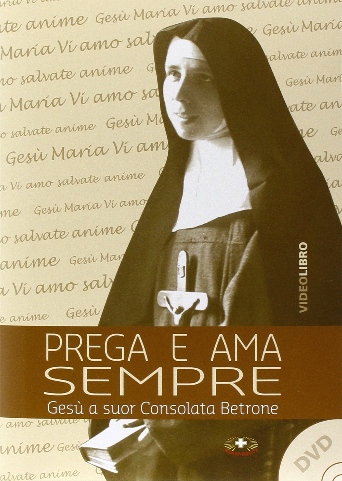 Prega e ama sempre. Suor Consolata Betrone. Con DVD Politics & History
