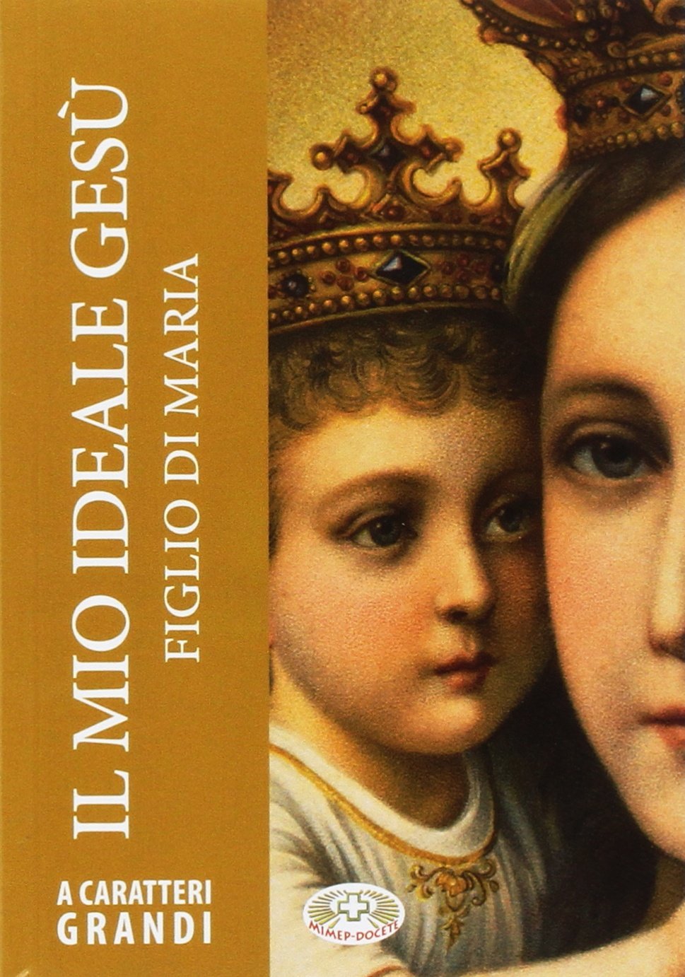 Il mio ideale Gesù figlio di Maria. Ediz. a caratteri grandi Religion & Esotericism
