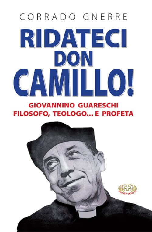 Ridateci don Camillo! Giovannino Guareschi filosofo, teologo e... profeta Contemporary literature