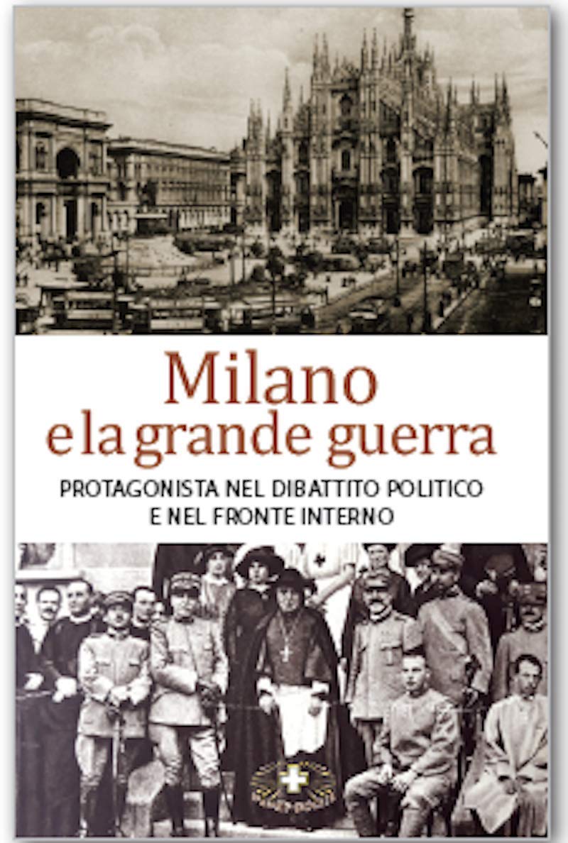 Milano e la grande guerra. Città protagonista nel fronte interno politico, economico e umanitario Politics & History
