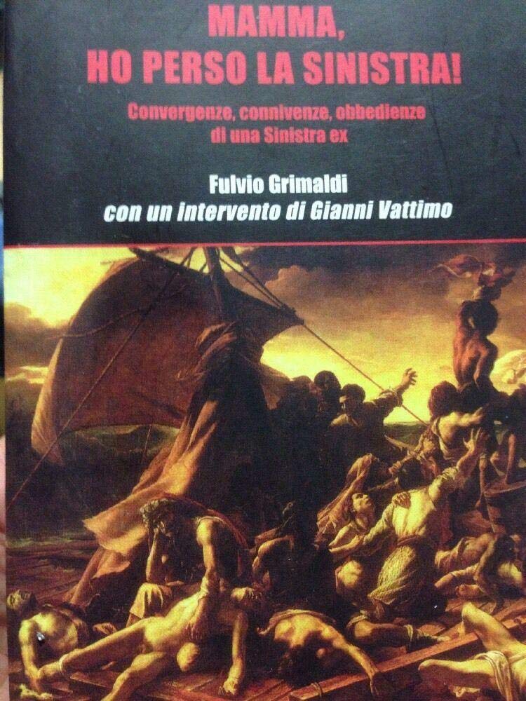 Mamma, ho perso la sinistra! Convergenze, connivenze, obbedienze di una sinistra ex book