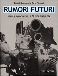 Rumori futuri. Studi e immagini sulla musica futurista Arts & Music