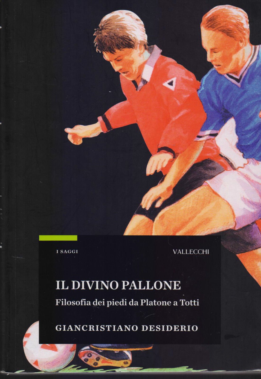 Il divino pallone. Filosofia dei piedi da Platone a Totti Philosophy