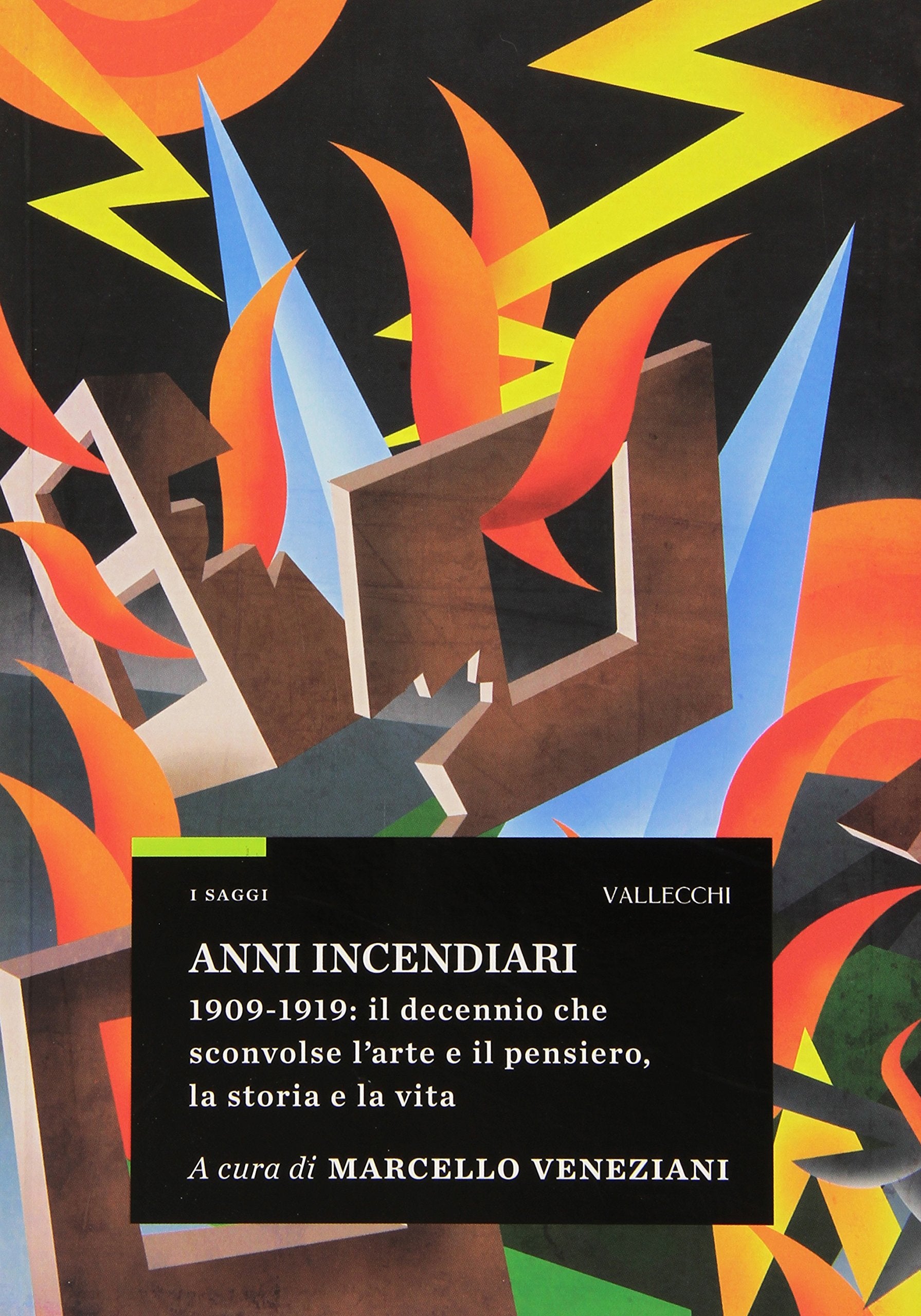 Anni incendiari. 1909-1919: il decennio che sconvolse l'arte e il pensiero, la storia e la vita book