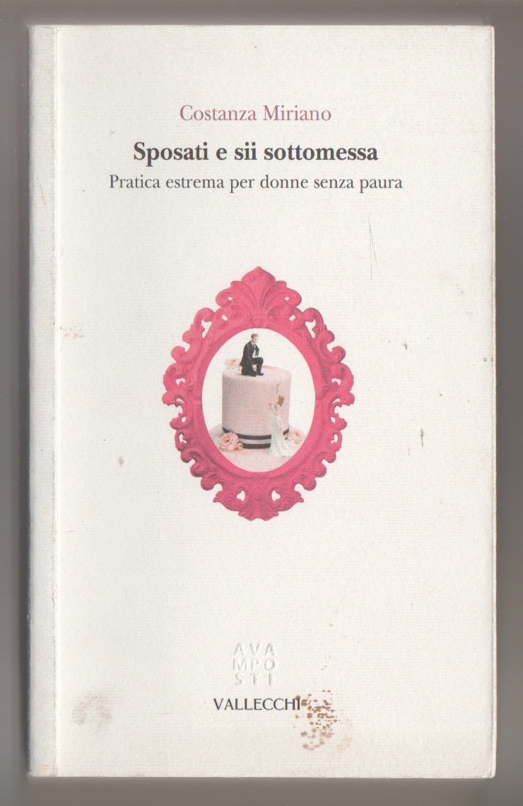Sposati e sii sottomessa. Pratica estrema per donne senza paura Books