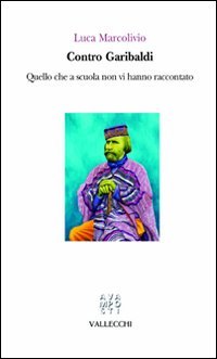 Contro Garibaldi. Quello che a scuola non vi hanno raccontato Politics & Society