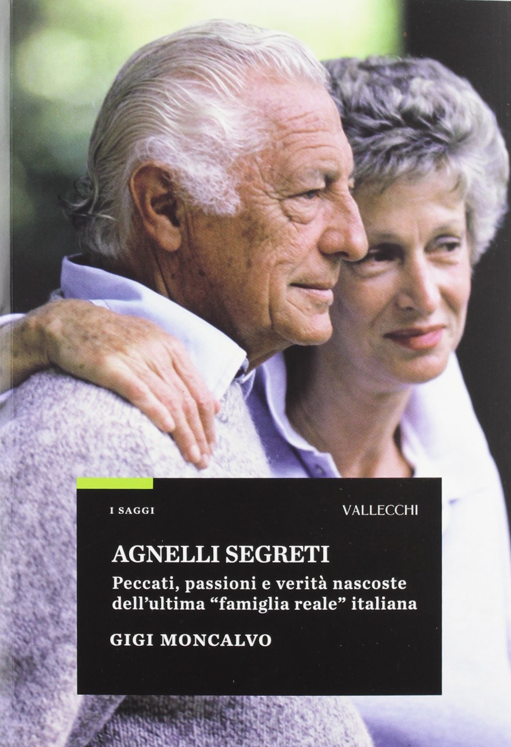 Agnelli segreti. Peccati, passioni e verità nascoste dell'ultima «famiglia reale» italiana (Saggi) Science Books