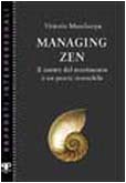 Managing zen. Il centro del movimento è un punto immobile (Rapporti interpersonali) Religion & Esotericism