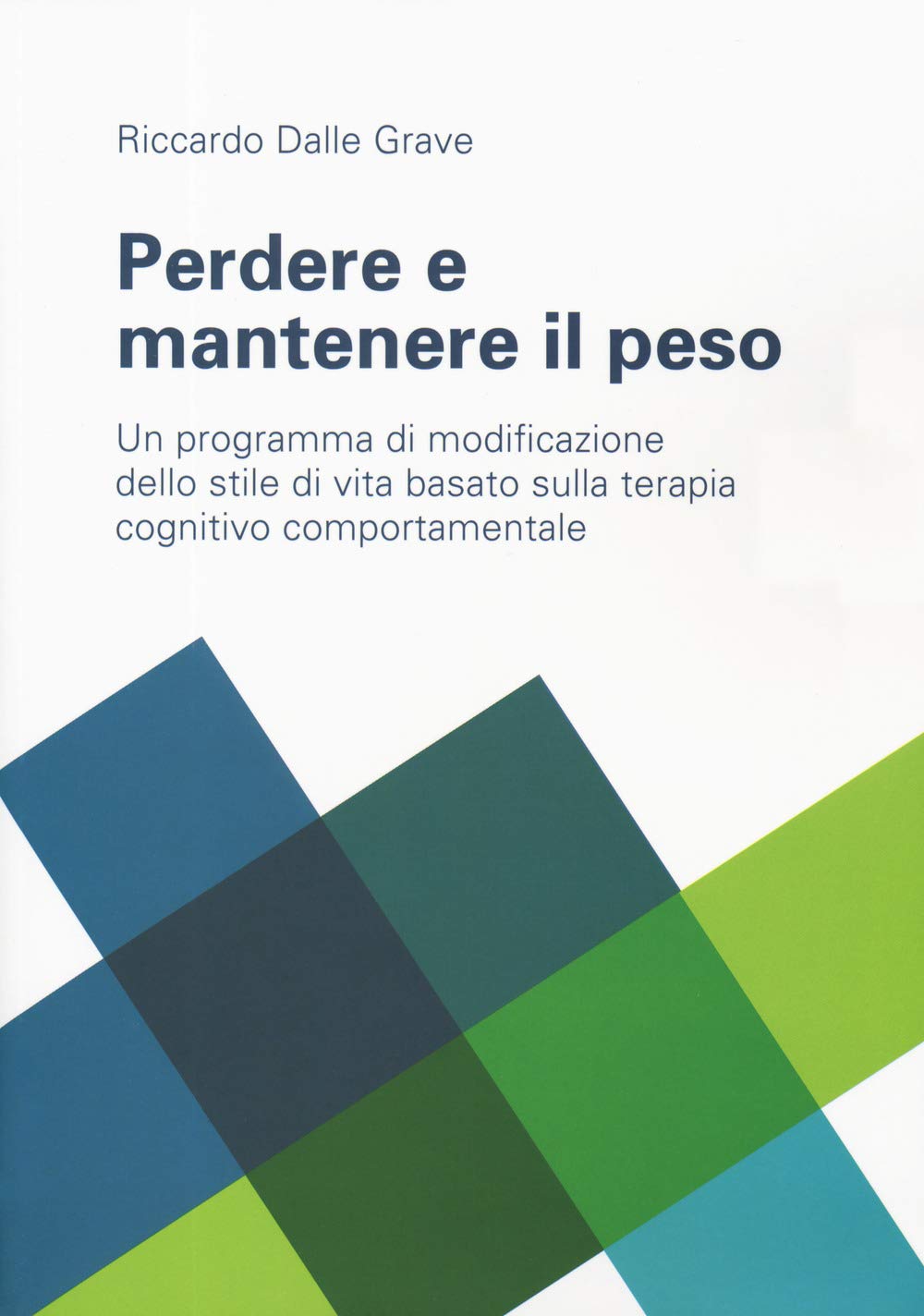 Perdere e mantenere il peso. Un programma di modificazione dello stile di vita basato sulla terapia cognitivo comportamentale (Noi e il cibo) Health, Nutrition & Fitness
