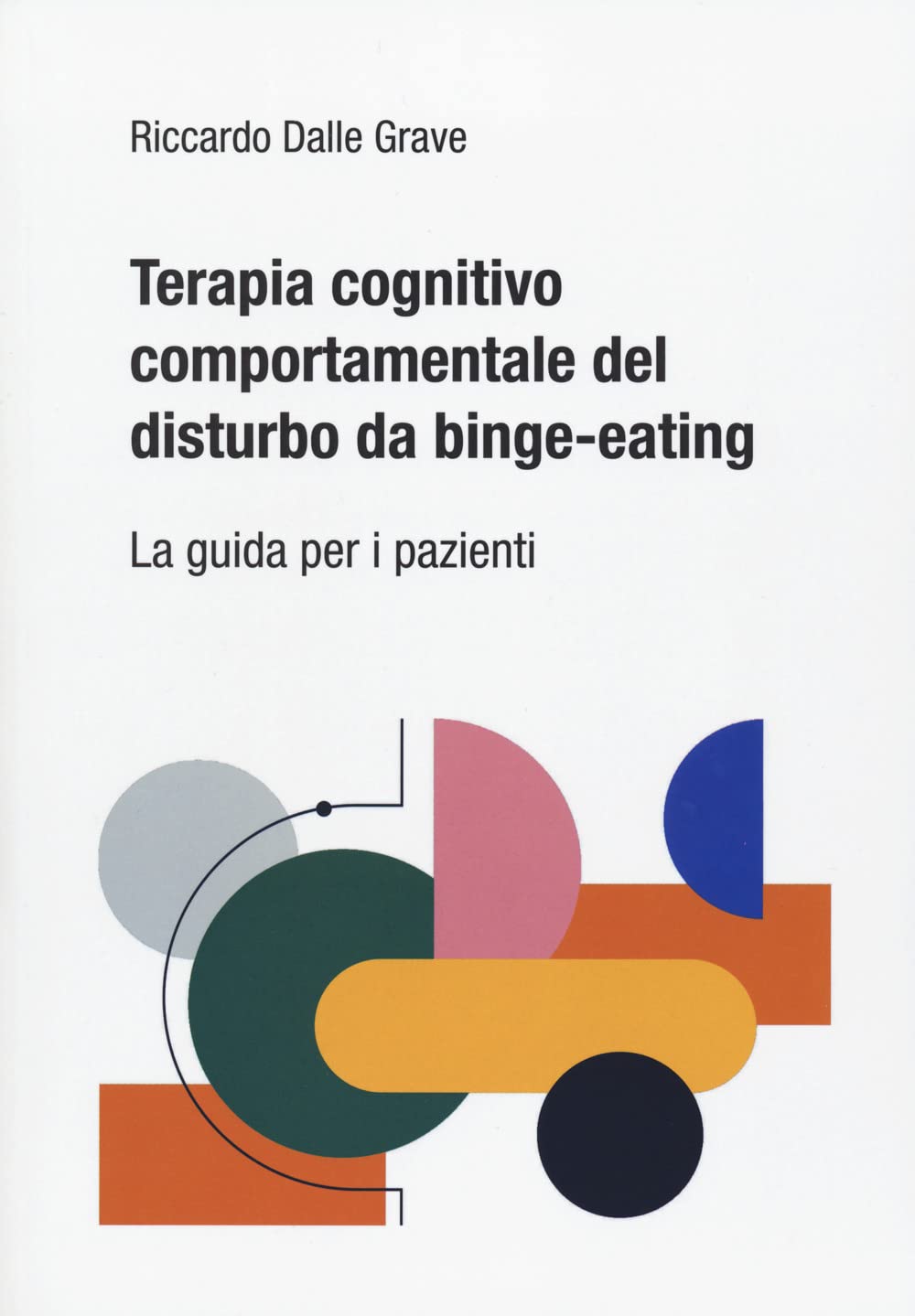 Terapia cognitivo comportamentale del disturbo da binge-eating. La guida per i pazienti book