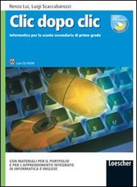 Clic dopo clic. Informatica. Con materiali per il portfolio e per l'apprendimento integrato di informatica e inglese. Per la Scuola media. Con CD-ROM book
