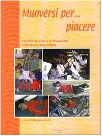 Muoversi per... piacere. Educare al corpo e al movimento nella scuola dell'infanzia book