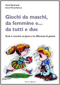 Giochi da maschi, da femmine e... da tutti e due. Studi e ricerche sul gioco e le differenze di genere (Infanzie) Psychology