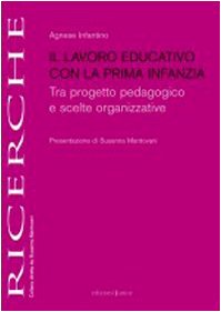 Il lavoro educativo con la prima infanzia. Tra progetto pedagogico e scelte organizzative (Ricerche) Education & Training