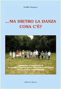 ... Ma dietro la danza cosa c'è? Esperienze di espressione su musica e danze della tradizione popolare nella scuola dell'infanzia. Con CD-ROM book