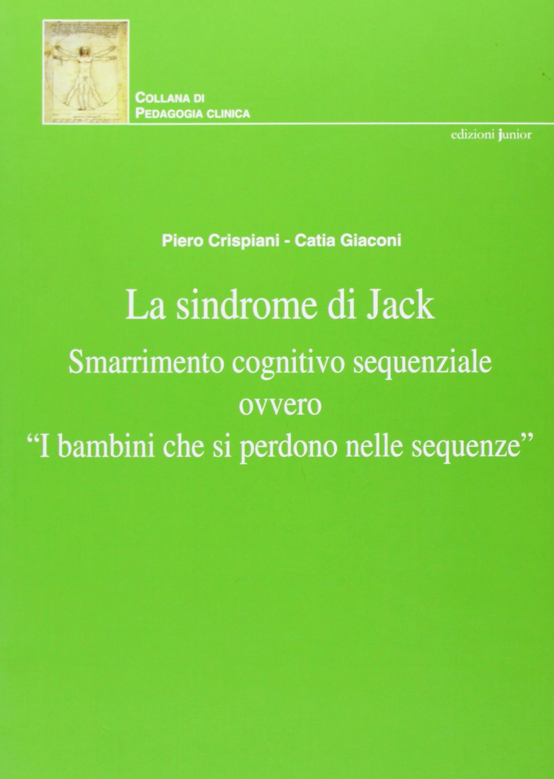 La sindrome di Jack. Smarrimento cognitivo sequenziale ovvero «i bambini che si perdono nelle sequenze» (Collana di pedagogia clinica) Education & Training
