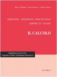 Dislessia, disgrafia, discalculia. Azione 10. Il calcolo 1° livello 5-7 anni (Collana di pedagogia clinica) Education & Training