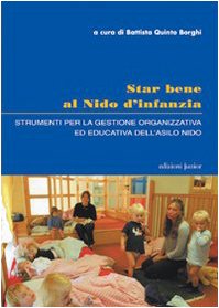 Star bene al nido d'infanzia. Strumenti per la gestione organizzativa ed educativa dell'asilo nido (Zero sei) Books