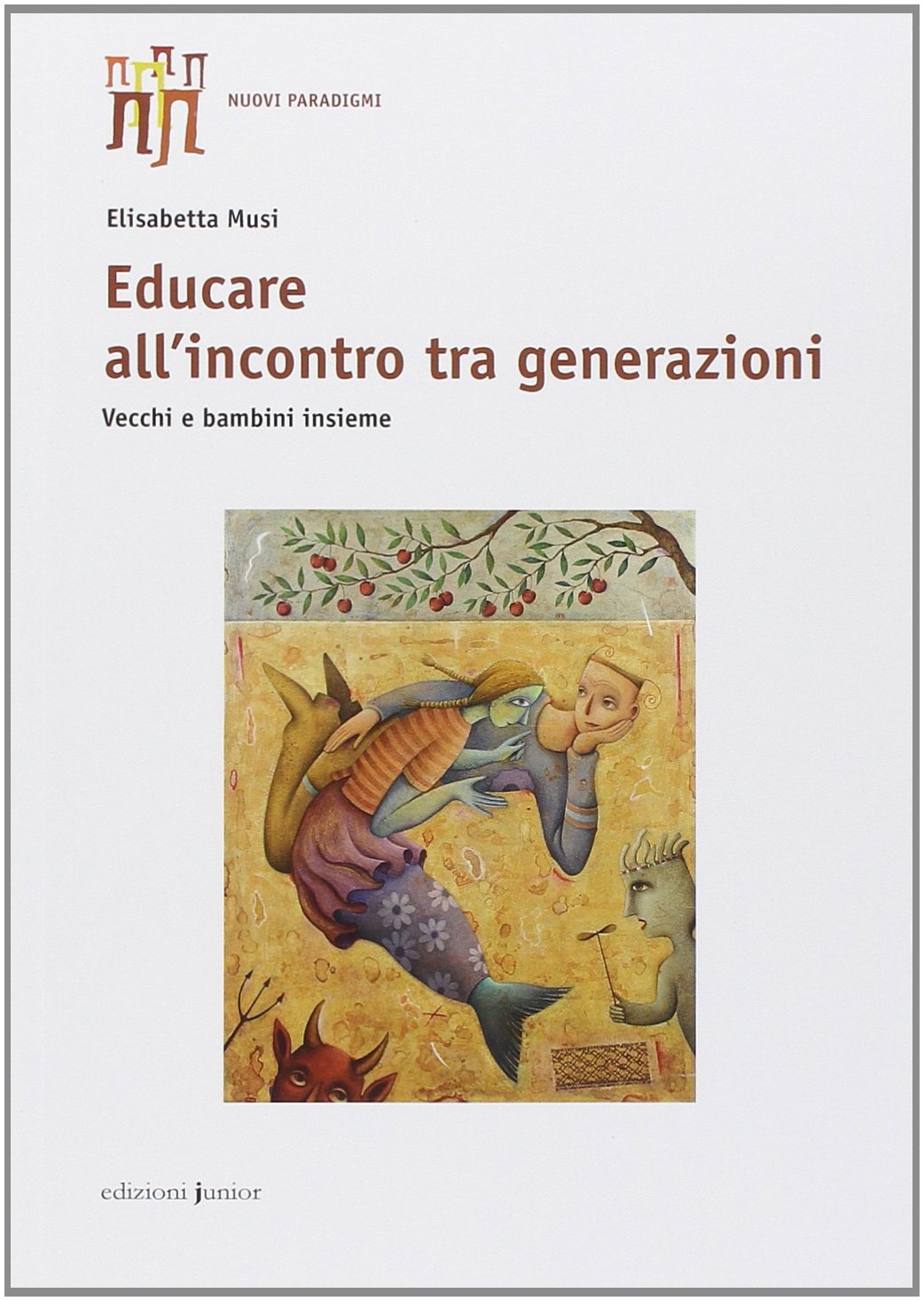 Educare all'incontro tra generazioni. Vecchi e bambini insieme book