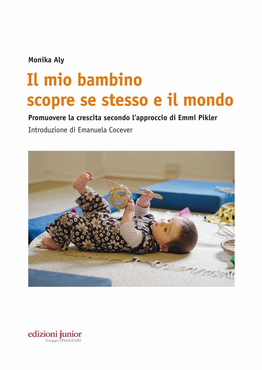 Il mio bambino scopre se stesso e il mondo. Promuovere la crescita secondo l’approccio di Emmi Pikler Parents & Children