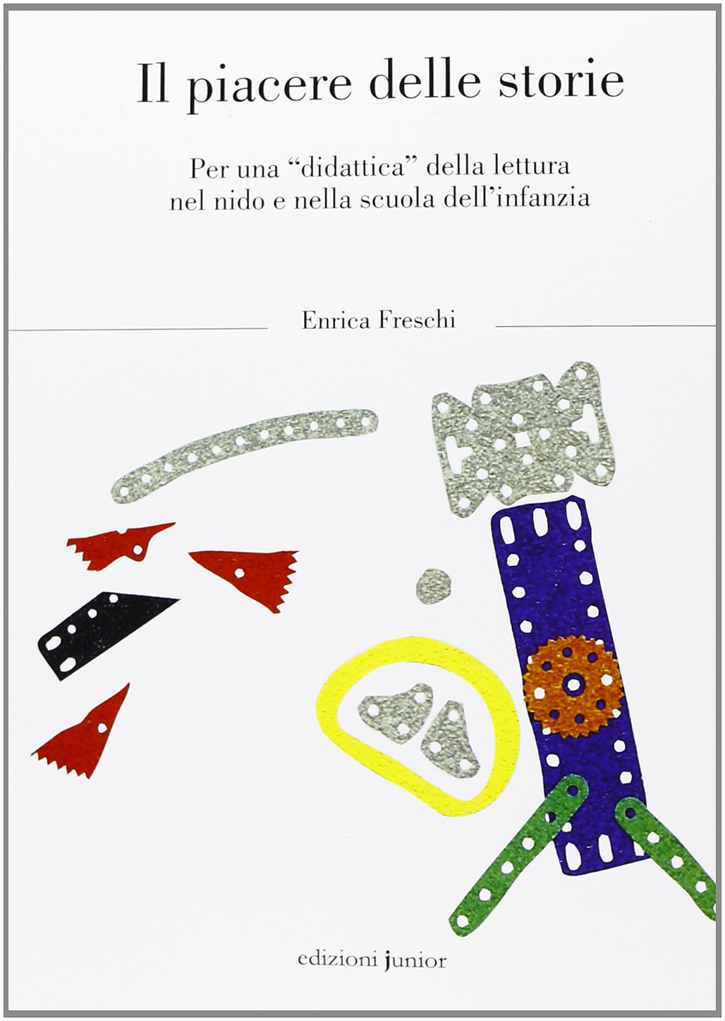 Il piacere delle storie. Per una «didattica» della lettura nel nido e nella scuola dl'infanzia book