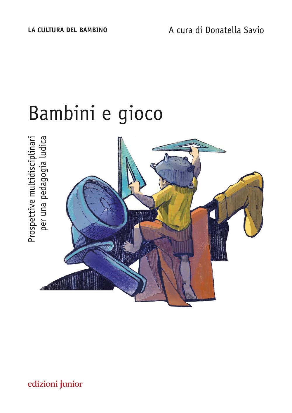 Bambini e gioco. Prospettive multidisciplinari per una pedagogia ludica (La cultura del bambino) Politics & History