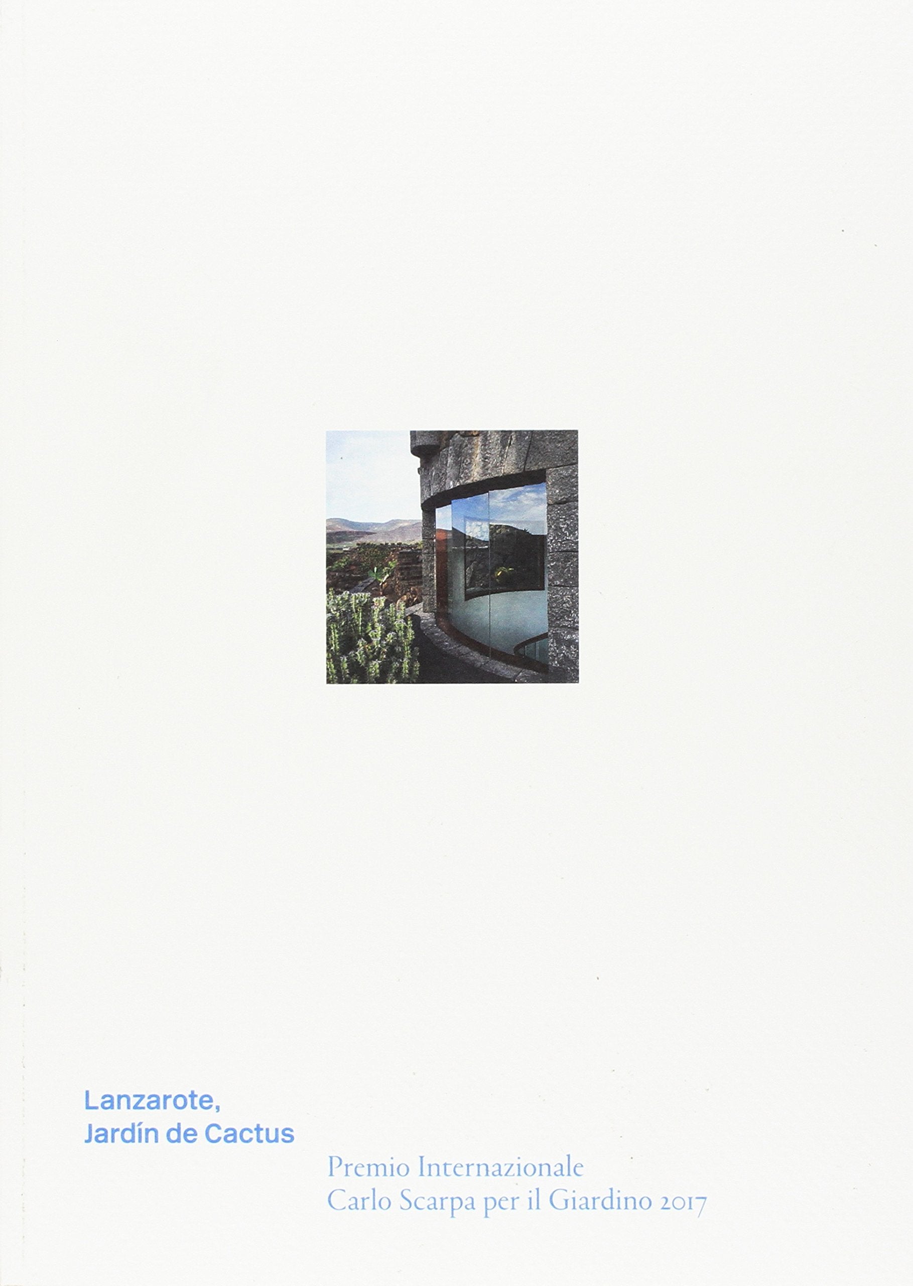 Lanzarote, Jardín de Cactus. Premio Internazionale Carlo Scarpa per il Giardino 2017 Film, Art & Culture