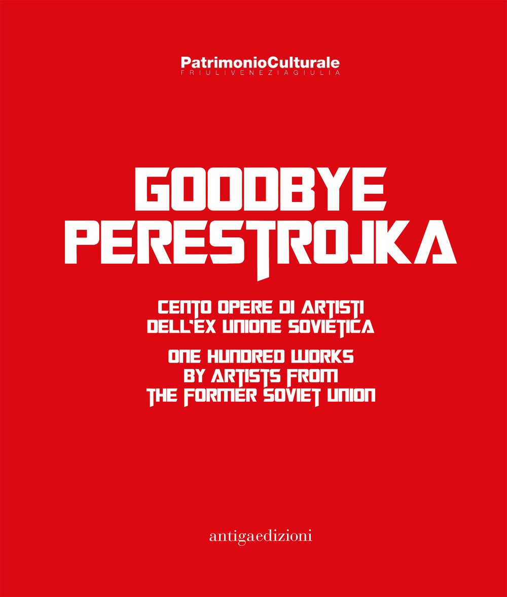 Goodbye Perestrojka. Cento opere di artisti dell'ex Unione Sovietica-One hundred works by artists from the former Soviet Union book