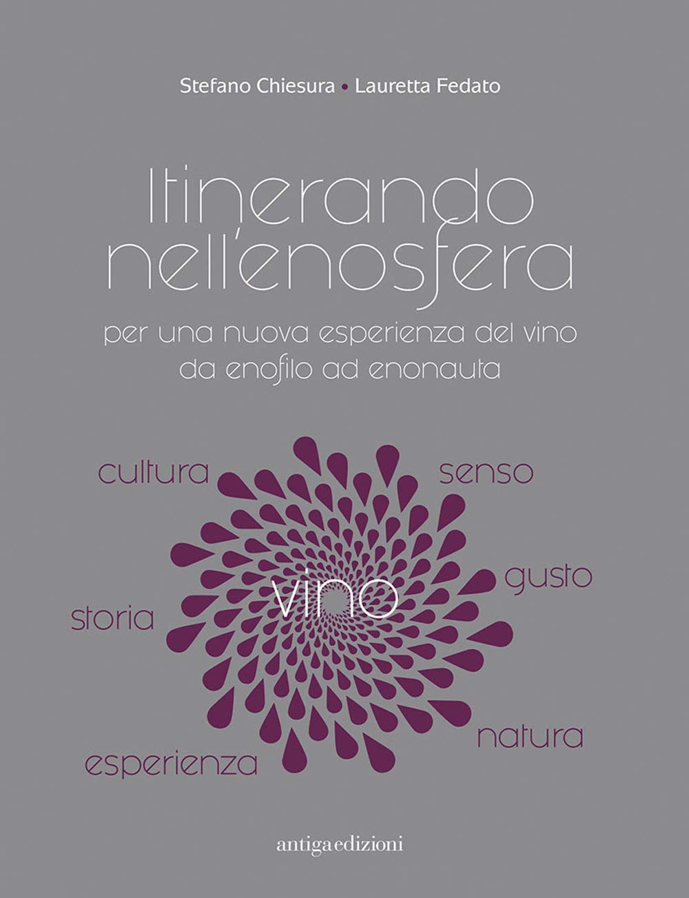 Itinerando nell'enosfera. Per una nuova esperienza del vino, da enofilo ad enonauta Leisure, Home & Garden