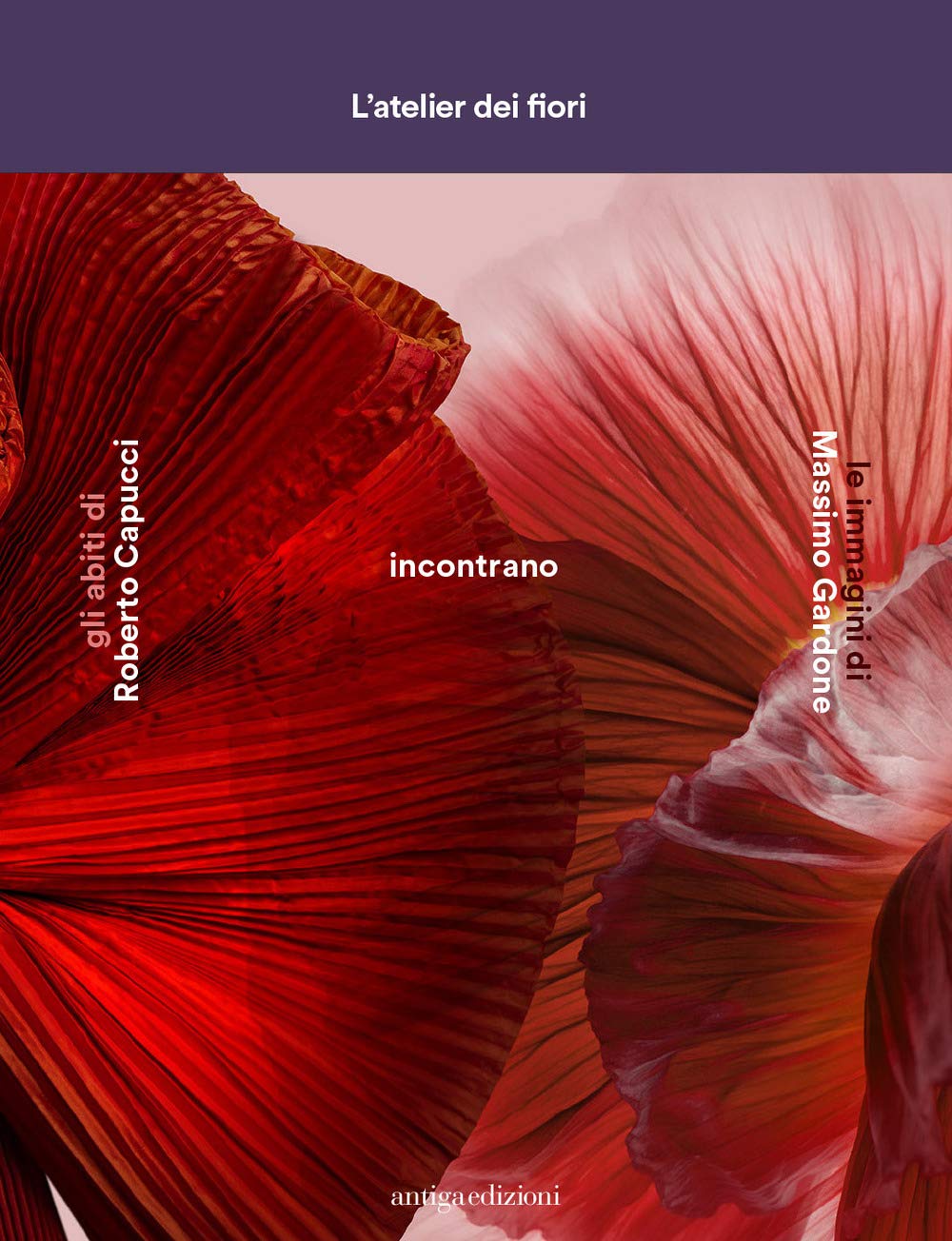 "L'atelier dei fiori. Gli abiti di Roberto Capucci incontrano le immagini di Massimo Gardone." book