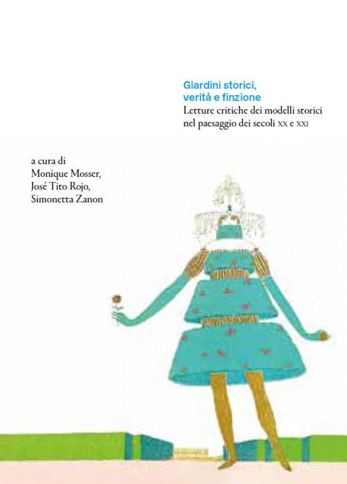 Giardini storici, verità e finzione. Letture critiche dei modelli storici nel paesaggio dei secoli XX e XXI book