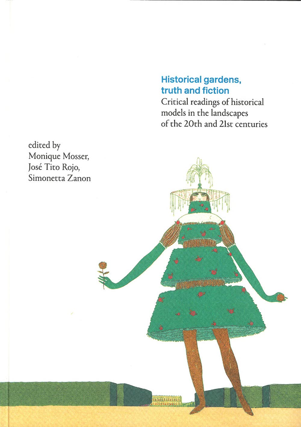 Historical gardens, truth and fiction. Critical readings of historical models in the landscapes of the 20th and 21st centuries (Studi ricerche memorie) Architecture
