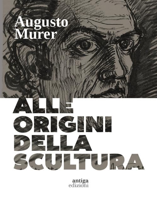 Augusto Murer. Alle origini della scultura. Ediz. a colori Film, Art & Culture
