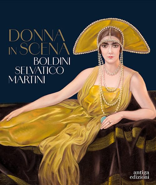 Donna in scena. Boldini, Selvatico, Martini. Catalogo della mostra (Treviso, 13 aprile-28 luglio 2024). Ediz. a colori book