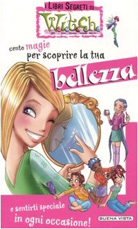 Cento magie per scoprire la tua bellezza (I libri segreti di Witch) Children's books