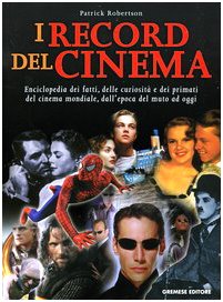I record del cinema. Enciclopedia dei fatti, delle curiosità e dei primati del cinema mondiale, dall'epoca del muto ad oggi (Gli album) Film, Art & Culture