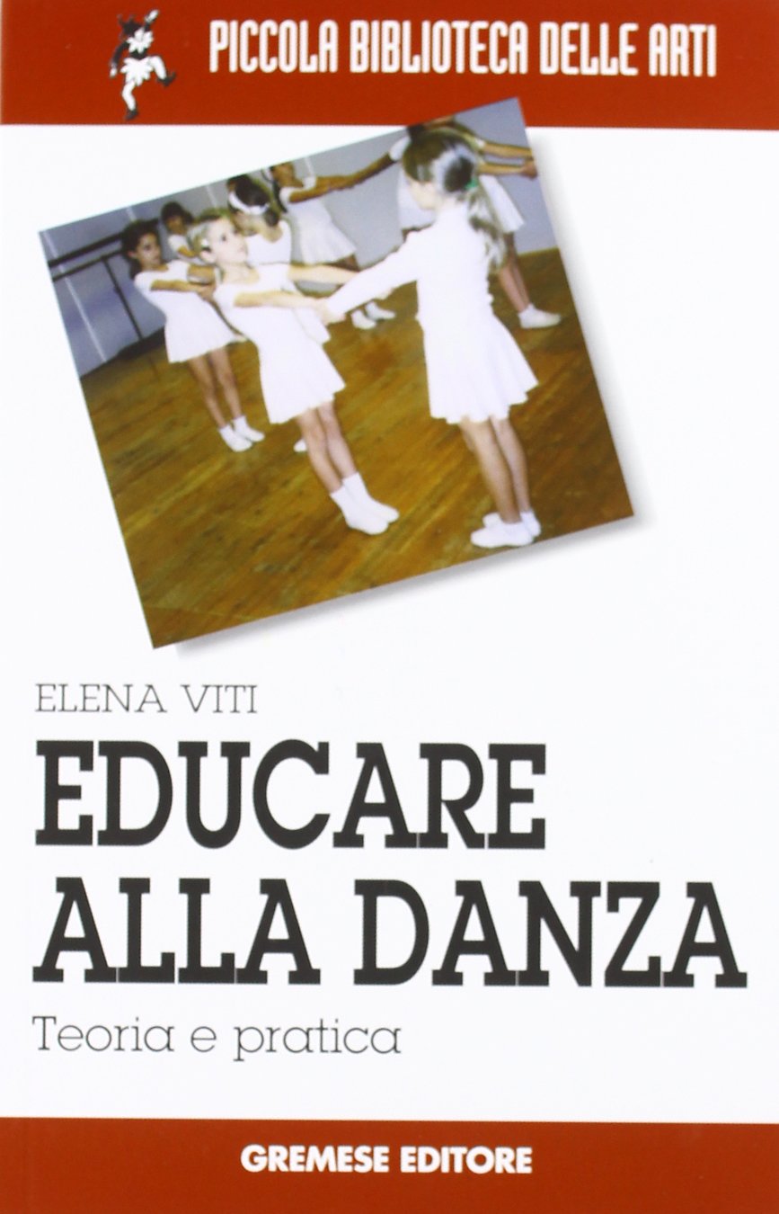 Educare alla danza. Teoria e pratica (Piccola biblioteca delle arti) Social Sciences