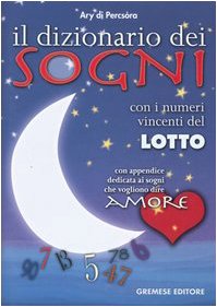 Il dizionario dei sogni. Con i numeri vincenti del lotto. Con appendice dedicata ai sogni che vogliono dire amore (Saggi illustrati) Psychology