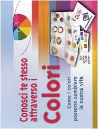 Conosci te stesso attraverso i colori. Come i colori possono cambiare la nostra vita. Con gadget book