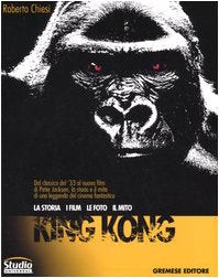 King Kong. La storia, i film, le foto, il mito Film, Art & Culture