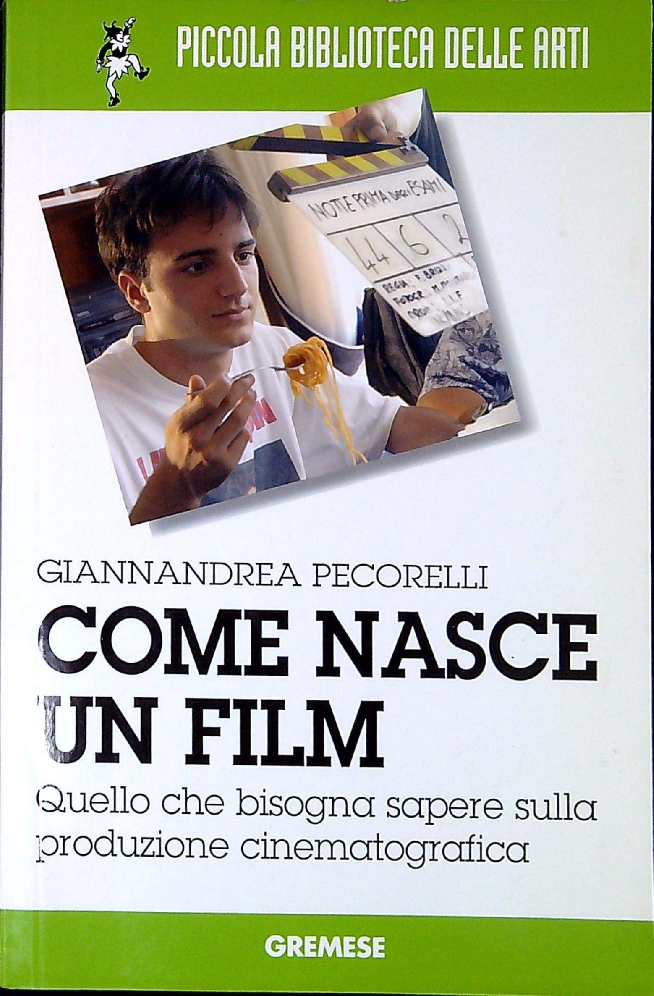 Come nasce un film. Quello che bisogna sapere sulla produzione cinematografica (Piccola biblioteca delle arti) Film, Art & Culture